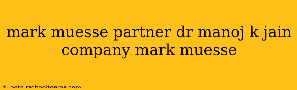 mark muesse partner dr manoj k jain company mark muesse