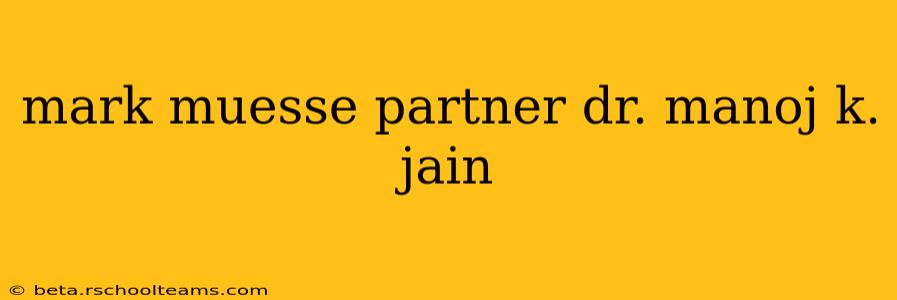 mark muesse partner dr. manoj k. jain