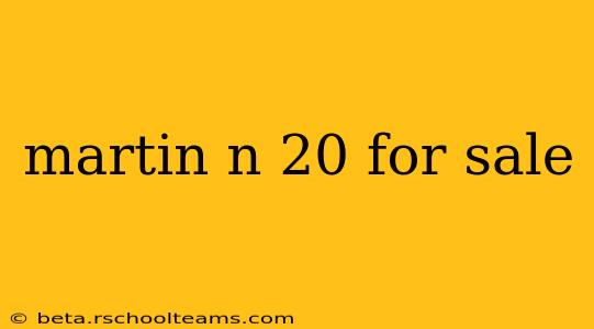 martin n 20 for sale