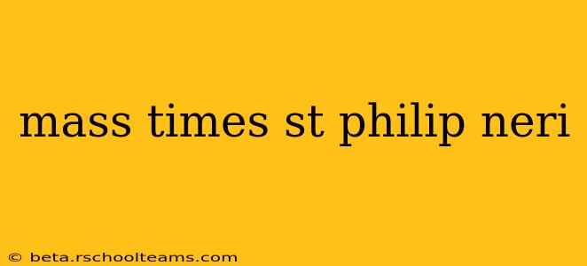 mass times st philip neri