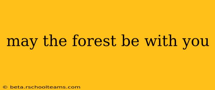 may the forest be with you