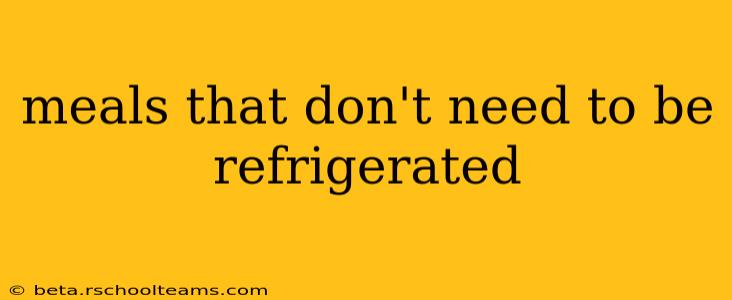 meals that don't need to be refrigerated