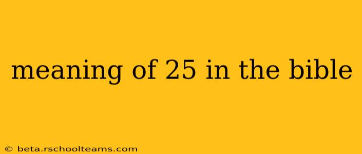 meaning of 25 in the bible