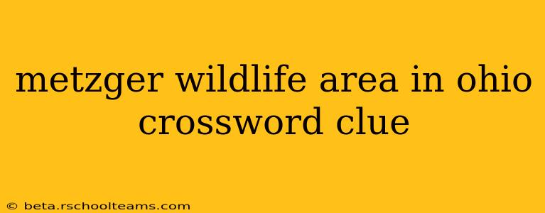 metzger wildlife area in ohio crossword clue