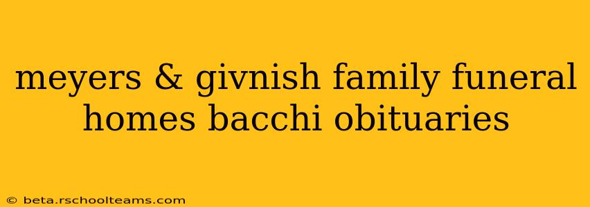 meyers & givnish family funeral homes bacchi obituaries