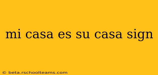 mi casa es su casa sign