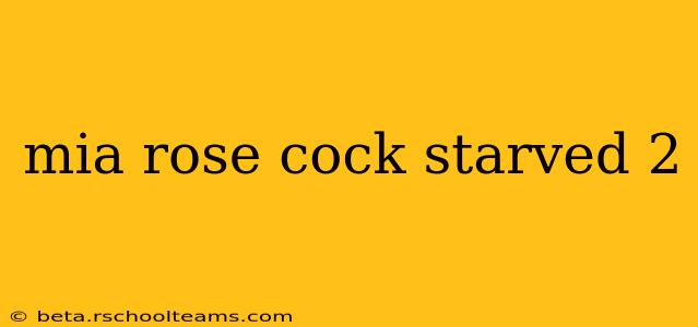 mia rose cock starved 2