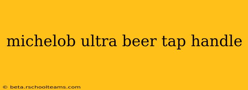 michelob ultra beer tap handle