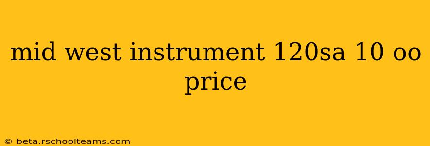 mid west instrument 120sa 10 oo price