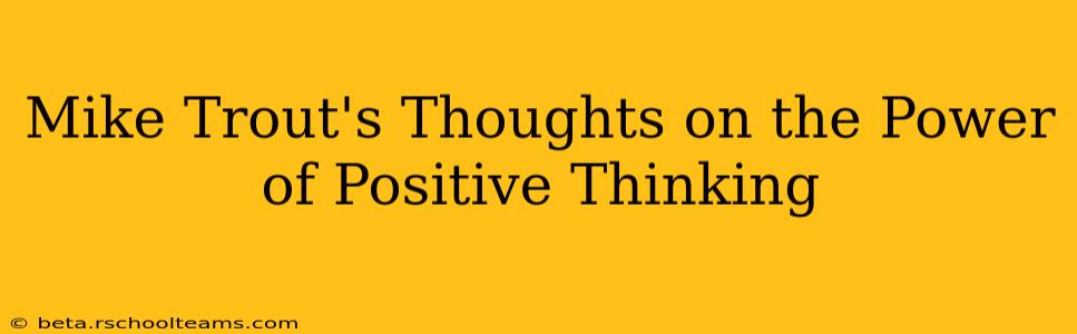 Mike Trout's Thoughts on the Power of Positive Thinking