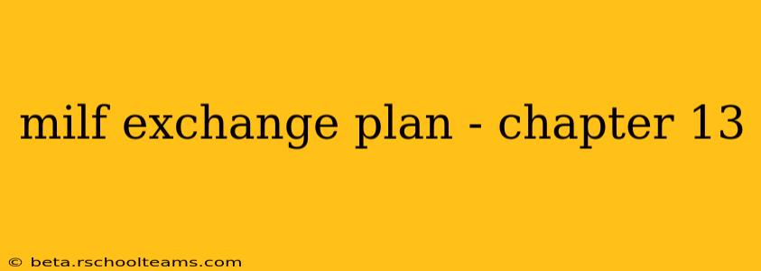 milf exchange plan - chapter 13 milf exchange plan - chapter 13