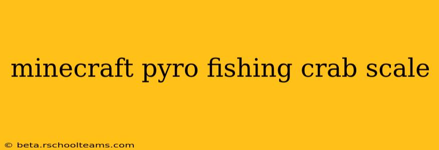 minecraft pyro fishing crab scale