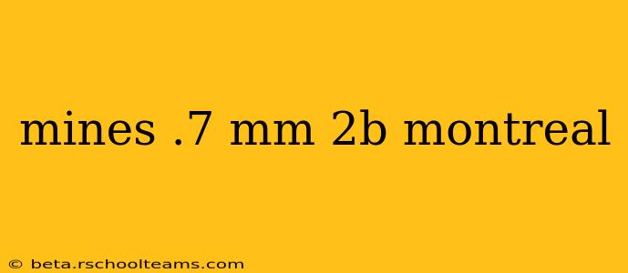 mines .7 mm 2b montreal