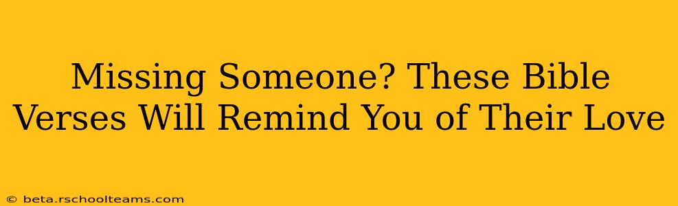 Missing Someone? These Bible Verses Will Remind You of Their Love