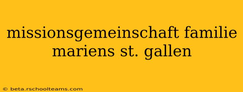 missionsgemeinschaft familie mariens st. gallen
