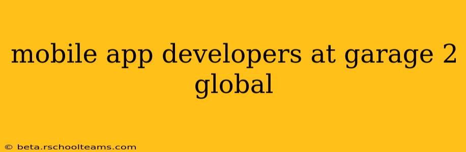 mobile app developers at garage 2 global
