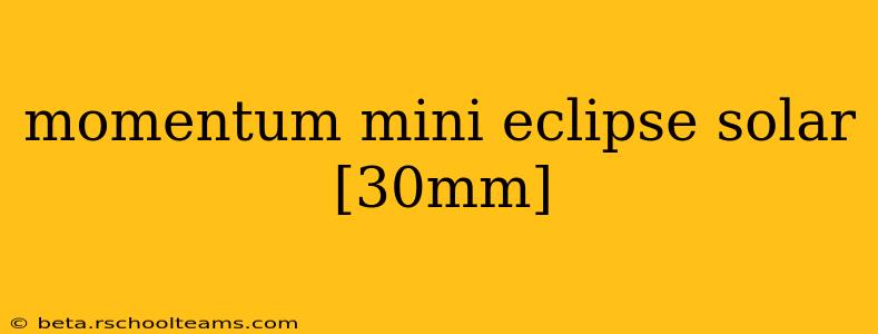 momentum mini eclipse solar [30mm]