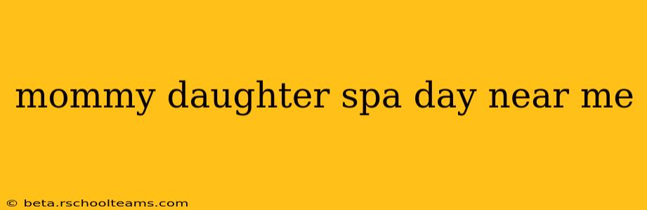 mommy daughter spa day near me