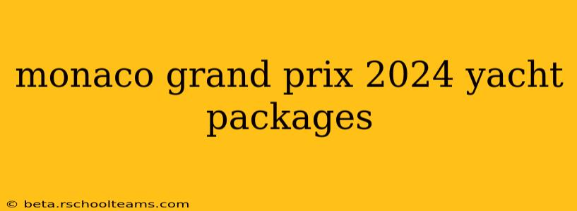 monaco grand prix 2024 yacht packages