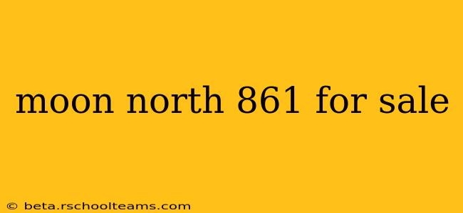 moon north 861 for sale