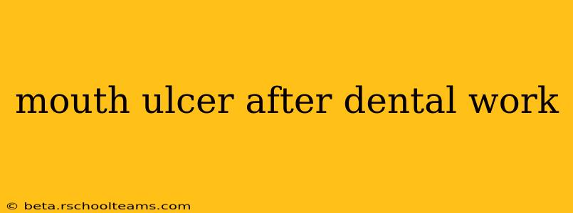 mouth ulcer after dental work