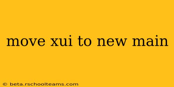 move xui to new main