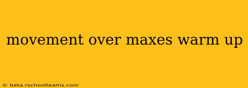 movement over maxes warm up