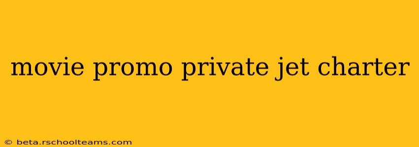 movie promo private jet charter
