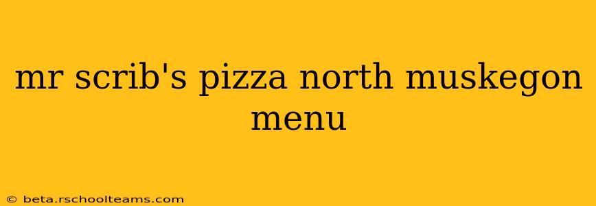 mr scrib's pizza north muskegon menu