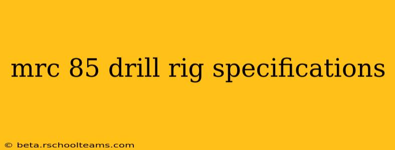 mrc 85 drill rig specifications