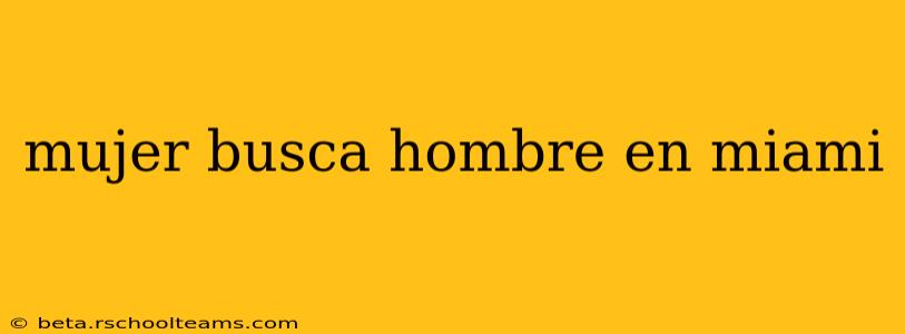 mujer busca hombre en miami