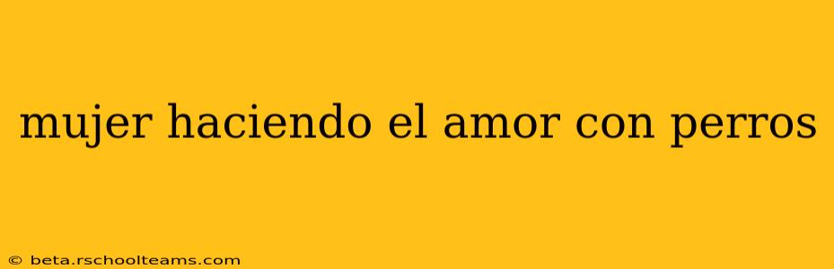 mujer haciendo el amor con perros