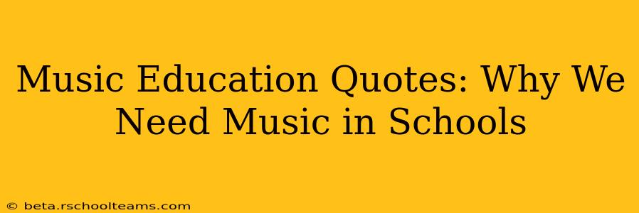 Music Education Quotes: Why We Need Music in Schools