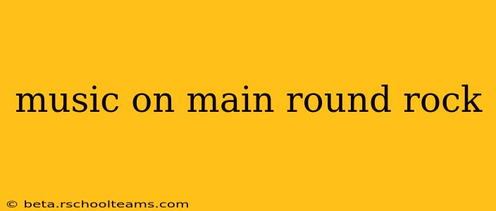 music on main round rock