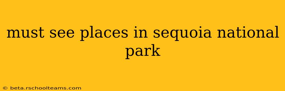 must see places in sequoia national park