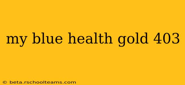 my blue health gold 403