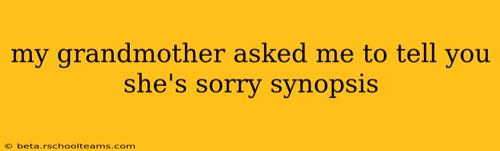 my grandmother asked me to tell you she's sorry synopsis