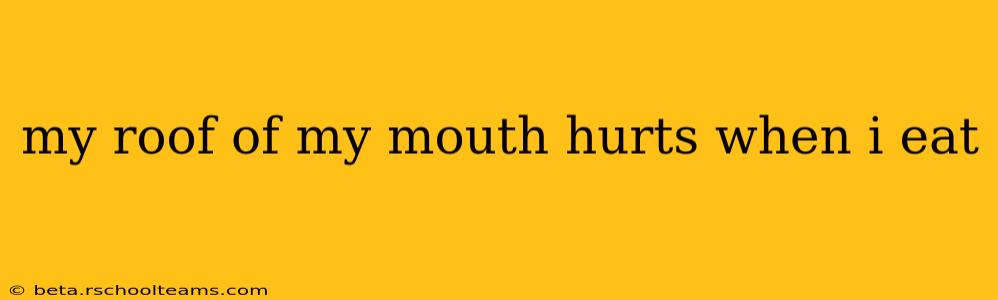 my roof of my mouth hurts when i eat