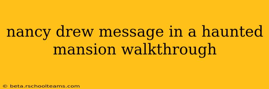 nancy drew message in a haunted mansion walkthrough