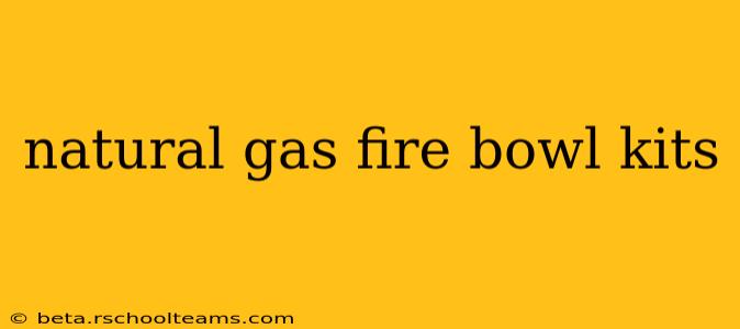 natural gas fire bowl kits