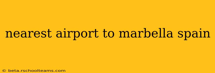 nearest airport to marbella spain