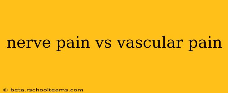 nerve pain vs vascular pain