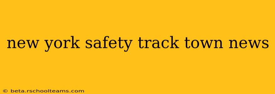 new york safety track town news