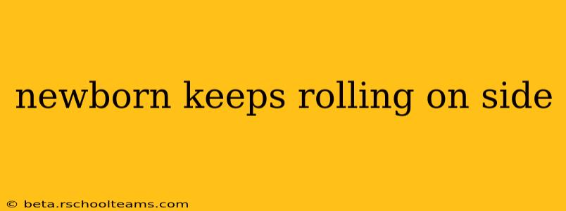 newborn keeps rolling on side