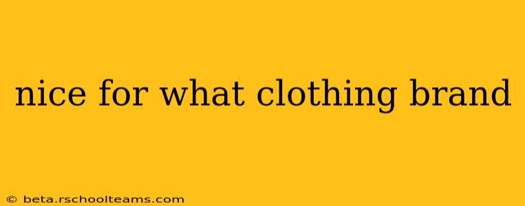 nice for what clothing brand