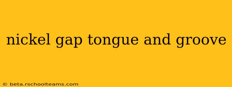 nickel gap tongue and groove