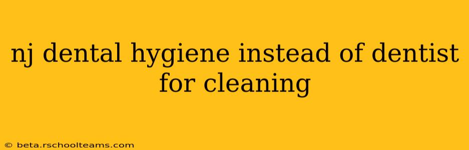 nj dental hygiene instead of dentist for cleaning