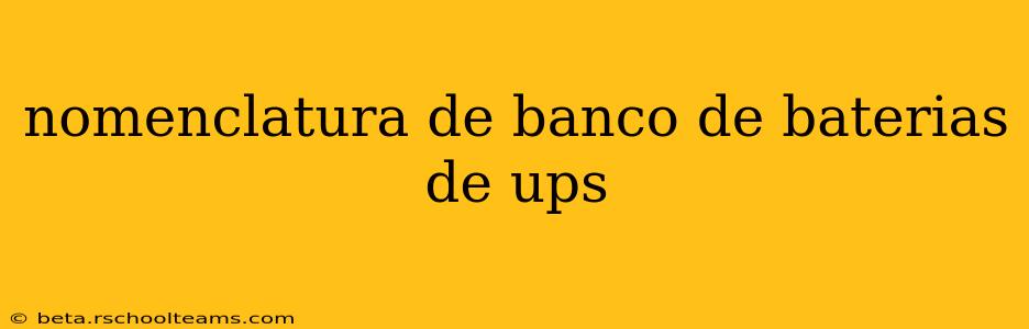 nomenclatura de banco de baterias de ups