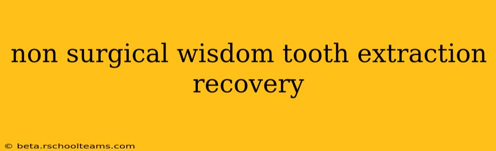 non surgical wisdom tooth extraction recovery
