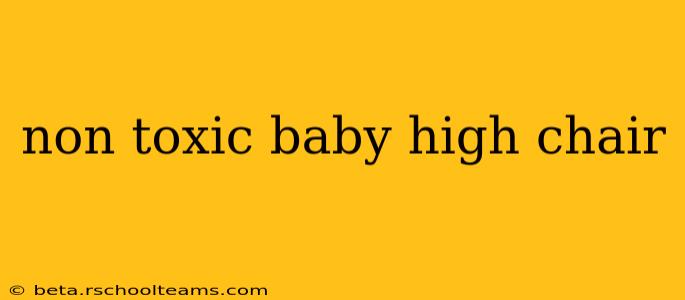 non toxic baby high chair